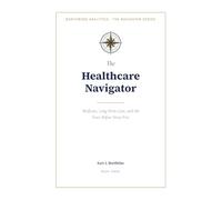 The Healthcare Navigator: Medicare, Long-Term Care, and the Years Before Sixty-Five