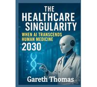 The Healthcare Singularity: When AI Transcends Human Medicine 2030