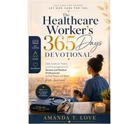 The Healthcare Worker’s 365 Days Devotional: Daily Scripture, Prayers, and Encouragement for Nurses and Medical Professionals to Find Peace and Relief from burnout