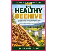 The Healthy Beehive: A Practical Guide to Colony Health, Varroa Mites, Bee Diseases, Queen Problems, Swarming, Nutrition, and Common Hive Problems
