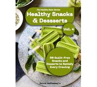The Healthy Eater Series: Volume Four: Healthy Snacks & Desserts: Guilt-Free Treats and Smart Bites for Everyday Cravings