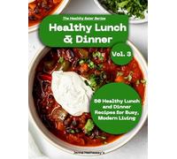 The Healthy Eater Series: Volume Three: Healthy Lunch & Dinner Recipes: Balanced Lunches and Dinners Made Easy