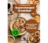 The Healthy Eater: Volume One: Supercharged Breakfasts: Power-Packed Morning Meals Made Easy