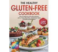 The Healthy Gluten-Free Cookbook: Easy & Delicious Everyday Recipes with a 7-Day Meal Plan, Substitution Table & Family-Friendly Ideas