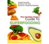 The Healthy Haters Guide To Superfooding: A No-Diet Superfood Journal for Women Who Hate Health Books