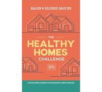 The Healthy Homes Challenge: A Four-Week Journey for Kingdom-First Families