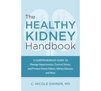 The Healthy Kidney Handbook: A Comprehensive Guide to Manage Hypertension, Control Stress, and Prevent Renal Failure, Kidney Disease, and More