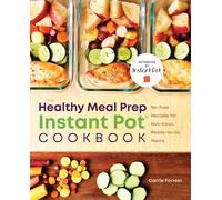 The Healthy Meal Prep Instant Pot® Cookbook: No-Fuss Recipes for Nutritious, Ready-to-Go Meals