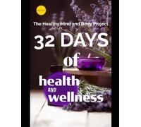 The Healthy Mind and Body Project: 32 Days of Health and Wellness