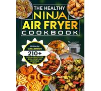 The Healthy Ninja Air Fryer Cookbook: 210+ Low-Oil Recipes for Quick, Crisp, and Nutritious Meals