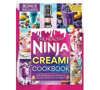The Healthy Ninja Creami Cookbook: High-Protein, Low-Sugar Ice Creams, Smoothies & Sorbets