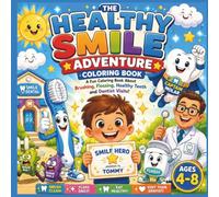 The Healthy Smile Adventure Coloring Book: A Fun Coloring Book About Brushing, Flossing, Healthy Teeth and Dentist Visits