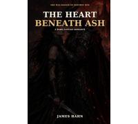 The heart beneath ash: A dark fantasy romance