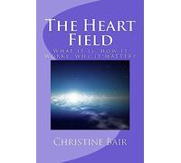 The Heart Field: What it is, how it works, why it matters