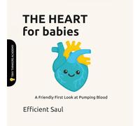 The Heart for Babies (Tiny Thinkers Academy): A Friendly First Look at Pumping Blood