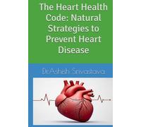 The Heart Health Code: Natural Strategies to Prevent Heart Disease