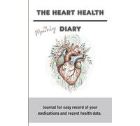 The Heart Health Monthly Diary-Healthy Heart, Healthy Brain, Healthy Body: Boost Your Health And Live Healthier With This Easy Monthly Journal For ... Of Your Medications And Recent Health Data