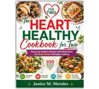 The Heart Healthy Cookbook for Two: Easy Low-Sodium Recipes with Meal Plans for Heart-Smart Everyday Cooking