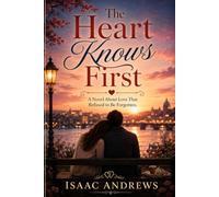 The Heart Knows First: A Novel About Love That Refused to Be Forgotten