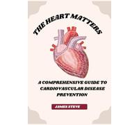 THE HEART MATTERS: A COMPREHENSIVE GUIDE TO CARDIOVASCULAR DISEASE PREVENTION