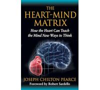 The Heart-Mind Matrix: How the Heart Can Teach the Mind New Ways to Think