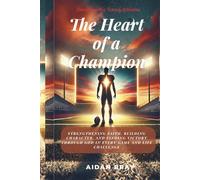 The Heart of a Champion: Strengthening Faith, Building Character, and Finding Victory Through God in Every Game and Life Challenge - Devotions for Young Athletes