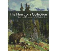 The Heart of a Collection. National Museum of Wildlife Art