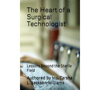The Heart of a Surgical Technologist: Lessons Beyond the Sterile Field