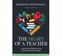 The Heart of a Teacher: Daily Devotionals for Christian Educators