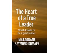 The heart of a true leader: What it takes to be a great leader
