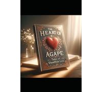 The Heart of Agape: Tales of Unselfish Love