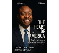 The Heart of America: Tim Scott’s Story of Faith, Family, and Freedom. (U.S. Senator): TIM SCOTT:The life and legacy of Tim Scott