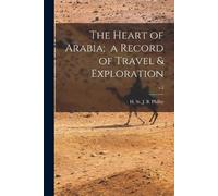 The Heart of Arabia; a Record of Travel & Exploration; v.2 (Tascabile)