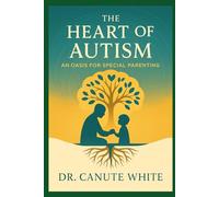 The Heart of Autism: An Oasis for Special Parenting