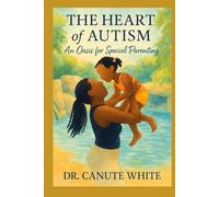 The Heart of Autism: An Oasis for Special Parenting