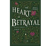 The Heart Of Betrayal. The Remnant Chronicles, tome 2