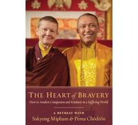 The Heart of Bravery: How to Awaken Compassion and Kindness in a Suffering World