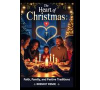 The Heart of Christmas: Faith, Family, and Festive Traditions