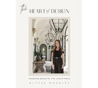 The HEART Of DESIGN: Designing Spaces for Life, Love & Family