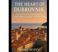 The heart of Dubrovnik: Exploring the Historic Soul and Vibrant Life of the Old Town