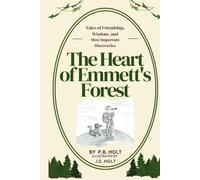The Heart of Emmett's Forest: Tales of Friendship, Wisdom, and Most Important Discoveries