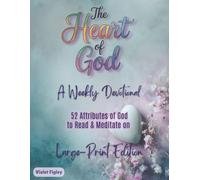 The Heart of God - A Weekly Devotional: 52 Attributes of God to Read & Meditate On, Large-Print Edition