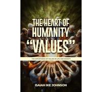 THE HEART OF HUMANITY "VALUES": THE IMPORTANCE OF VALUES IN LIFE AND SOCIETY