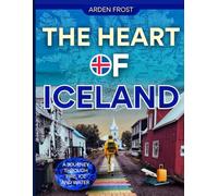 THE HEART OF ICELAND: A JOURNEY THROUGH FIRE, ICE AND WATER