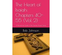 The Heart of Isaiah: Chapters 40-55 (Vol 2): A Devotional Guide in The Genesis Project Series