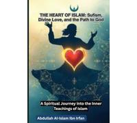 THE HEART OF ISLAM: Sufism, Divine Love, and the Path to God