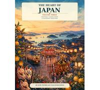 The Heart of Japan: Volume Three - Festivals, Coastal Paths & Handmade Treasures