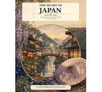 The Heart of Japan: Volume Two - Hidden Paths, Timeless Crafts & Quiet Moments