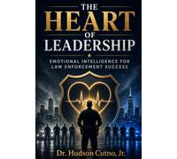 The Heart of Leadership: Emotional Intelligence for Law Enforcement Success