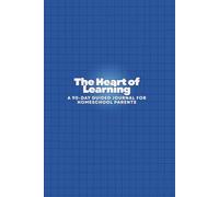 The Heart of Learning: A 90-Day Guided Journal for Homeschool Parents